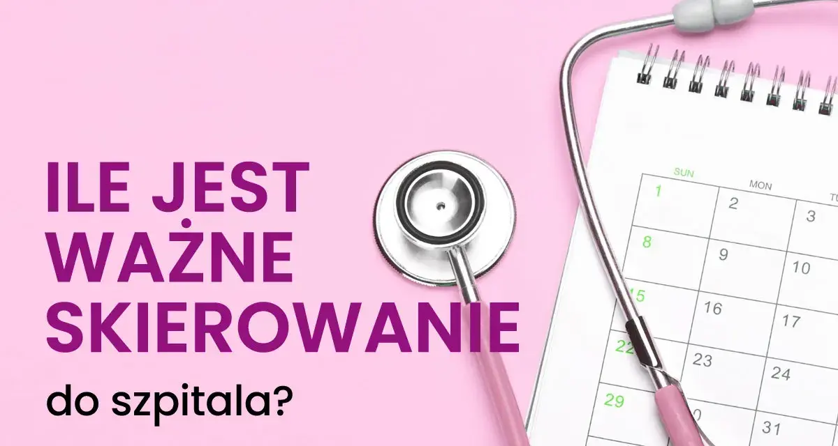 Różowy stetoskop na tle kalendarza i tekstu "Ile jest ważne skierowanie do szpitala?".